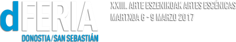dFERIA Donostia - San Sebastián. XXIII Artes Escénicas Martxoak 6 - 9 Marzo 2017