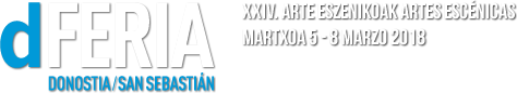 dFERIA Donostia - San Sebastián. XXIV Artes Escénicas Martxoak 5 - 8 Marzo 2018